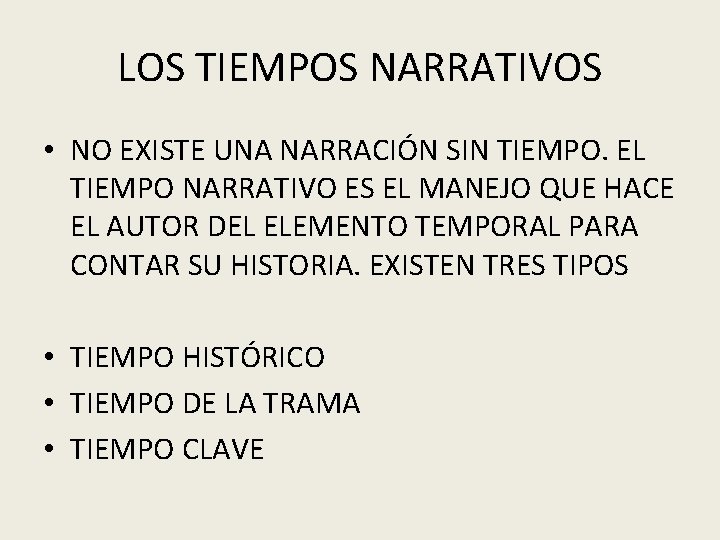 LOS TIEMPOS NARRATIVOS • NO EXISTE UNA NARRACIÓN SIN TIEMPO. EL TIEMPO NARRATIVO ES