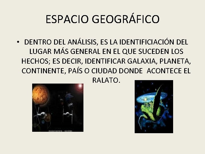 ESPACIO GEOGRÁFICO • DENTRO DEL ANÁLISIS, ES LA IDENTIFICIACIÓN DEL LUGAR MÁS GENERAL EN