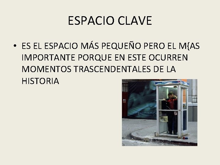 ESPACIO CLAVE • ES EL ESPACIO MÁS PEQUEÑO PERO EL M{AS IMPORTANTE PORQUE EN