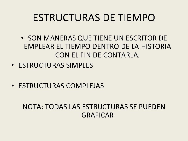 ESTRUCTURAS DE TIEMPO • SON MANERAS QUE TIENE UN ESCRITOR DE EMPLEAR EL TIEMPO