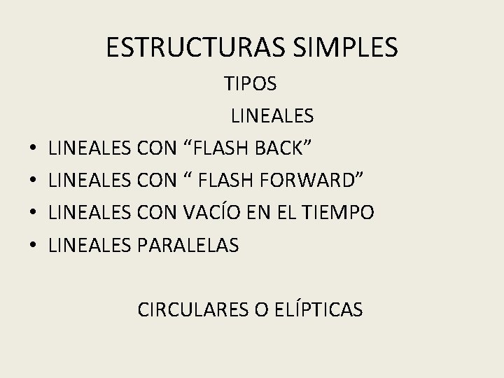 ESTRUCTURAS SIMPLES • • TIPOS LINEALES CON “FLASH BACK” LINEALES CON “ FLASH FORWARD”