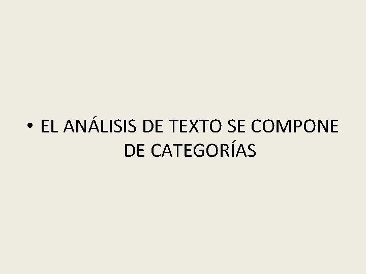  • EL ANÁLISIS DE TEXTO SE COMPONE DE CATEGORÍAS 