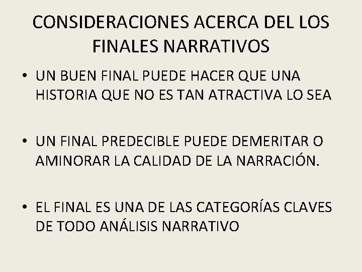 CONSIDERACIONES ACERCA DEL LOS FINALES NARRATIVOS • UN BUEN FINAL PUEDE HACER QUE UNA