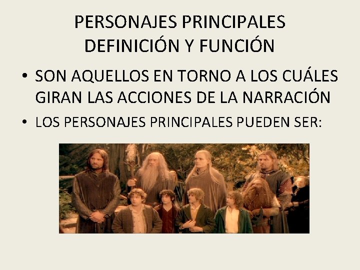 PERSONAJES PRINCIPALES DEFINICIÓN Y FUNCIÓN • SON AQUELLOS EN TORNO A LOS CUÁLES GIRAN