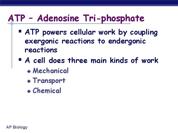 ATP – Adenosine Tri-phosphate § ATP powers cellular work by coupling § exergonic reactions