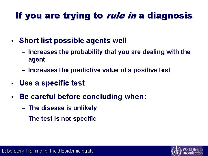 If you are trying to rule in a diagnosis • Short list possible agents