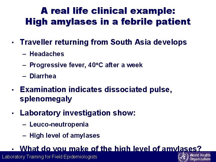 A real life clinical example: High amylases in a febrile patient • Traveller returning