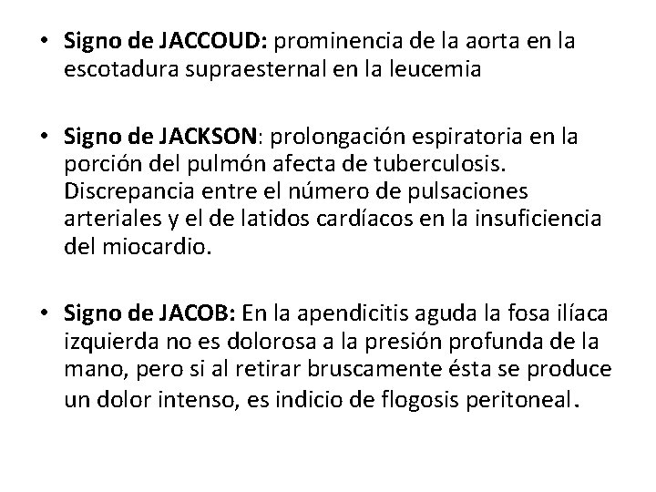  • Signo de JACCOUD: prominencia de la aorta en la escotadura supraesternal en