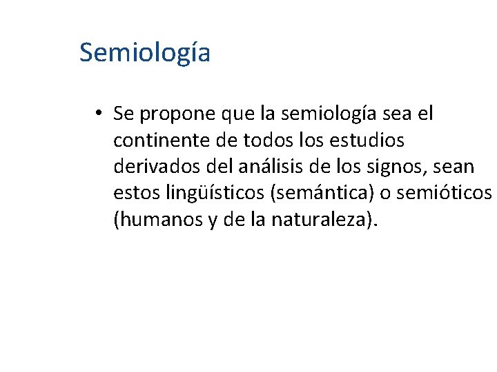 Semiología • Se propone que la semiología sea el continente de todos los estudios