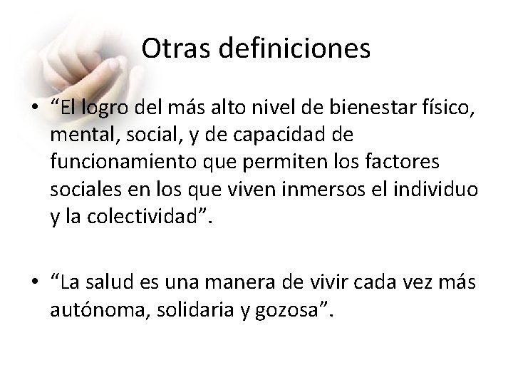 Otras definiciones • “El logro del más alto nivel de bienestar físico, mental, social,