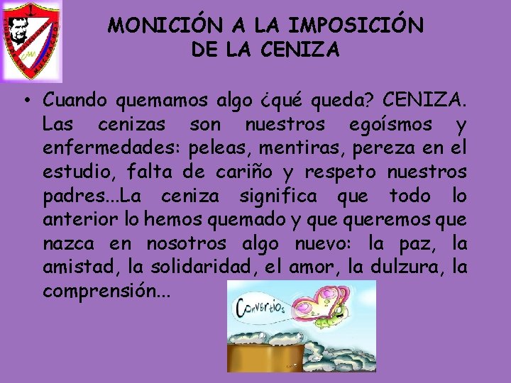  MONICIÓN A LA IMPOSICIÓN DE LA CENIZA • Cuando quemamos algo ¿qué queda?