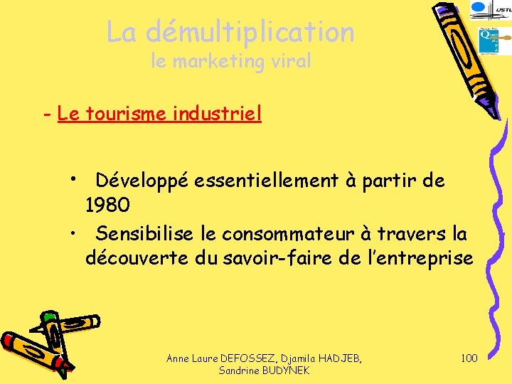 La démultiplication le marketing viral - Le tourisme industriel • Développé essentiellement à partir