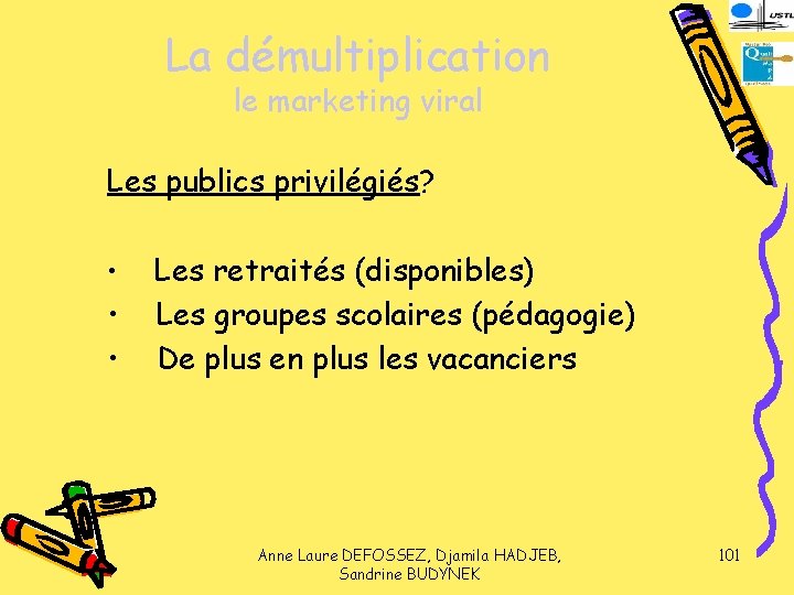La démultiplication le marketing viral Les publics privilégiés? • • • Les retraités (disponibles)