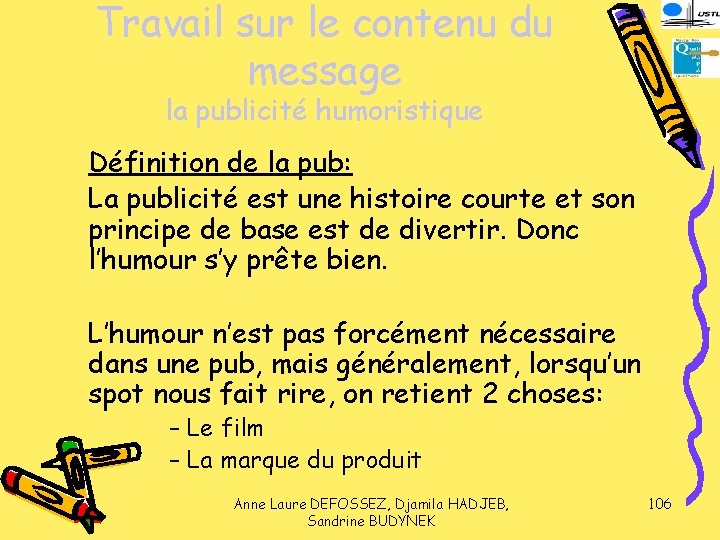 Travail sur le contenu du message la publicité humoristique Définition de la pub: La