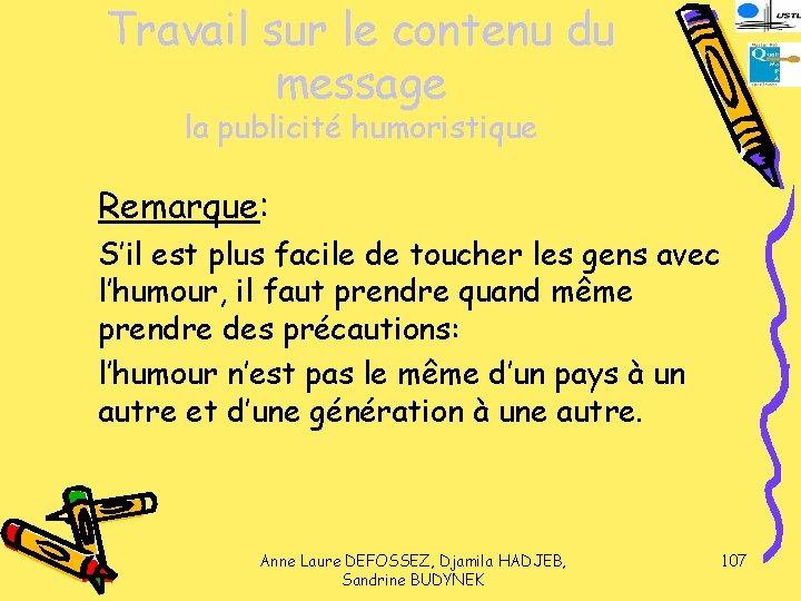 Travail sur le contenu du message la publicité humoristique Remarque: S’il est plus facile