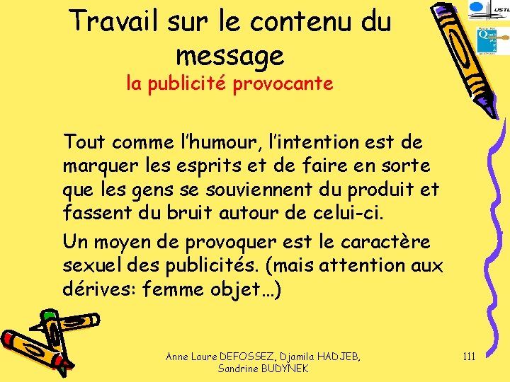 Travail sur le contenu du message la publicité provocante Tout comme l’humour, l’intention est