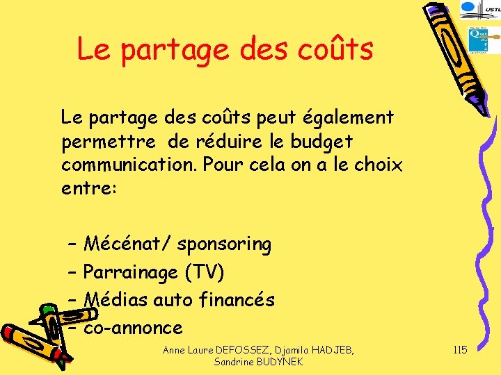 Le partage des coûts peut également permettre de réduire le budget communication. Pour cela