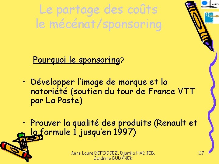 Le partage des coûts le mécénat/sponsoring Pourquoi le sponsoring? • Développer l’image de marque