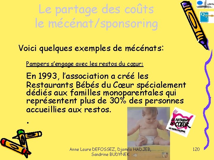 Le partage des coûts le mécénat/sponsoring Voici quelques exemples de mécénats: Pampers s’engage avec