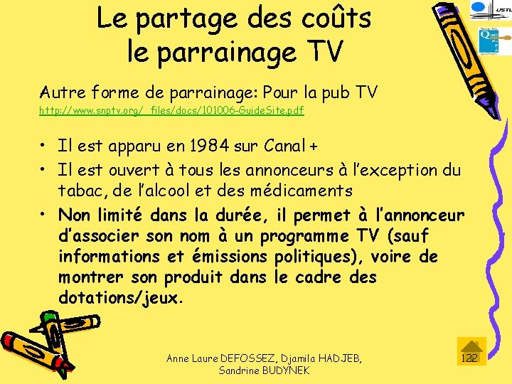 Le partage des coûts le parrainage TV Autre forme de parrainage: Pour la pub