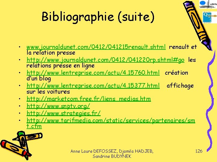 Bibliographie (suite) • www. journaldunet. com/041215 renault. shtml renault et la relation presse •