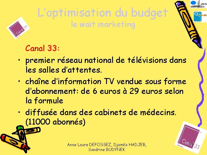 L’optimisation du budget le wait marketing Canal 33: • premier réseau national de télévisions