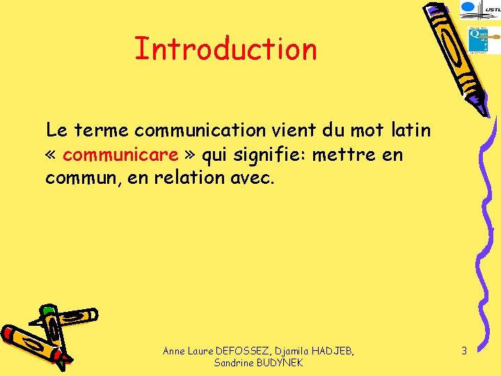 Introduction Le terme communication vient du mot latin « communicare » qui signifie: mettre