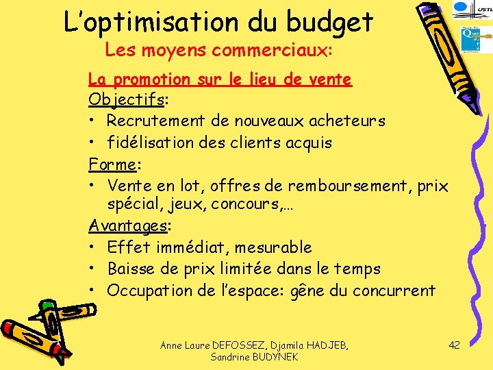 L’optimisation du budget Les moyens commerciaux: La promotion sur le lieu de vente Objectifs: