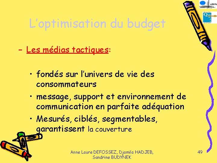 L’optimisation du budget − Les médias tactiques: • fondés sur l’univers de vie des