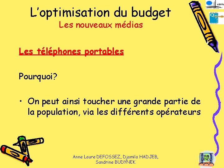 L’optimisation du budget Les nouveaux médias Les téléphones portables Pourquoi? • On peut ainsi