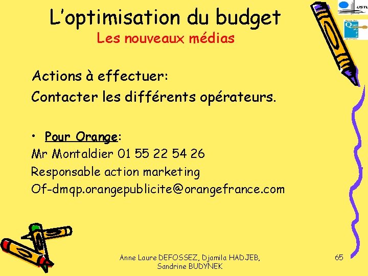 L’optimisation du budget Les nouveaux médias Actions à effectuer: Contacter les différents opérateurs. •