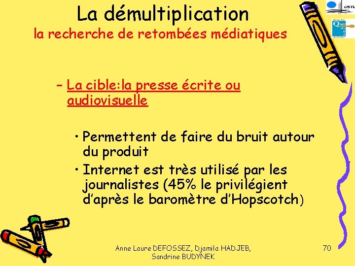 La démultiplication la recherche de retombées médiatiques – La cible: la presse écrite ou