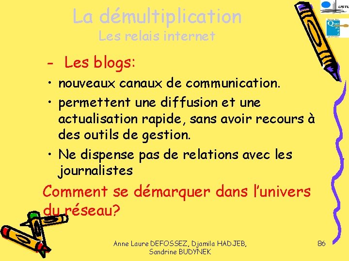 La démultiplication Les relais internet – Les blogs: • nouveaux canaux de communication. •