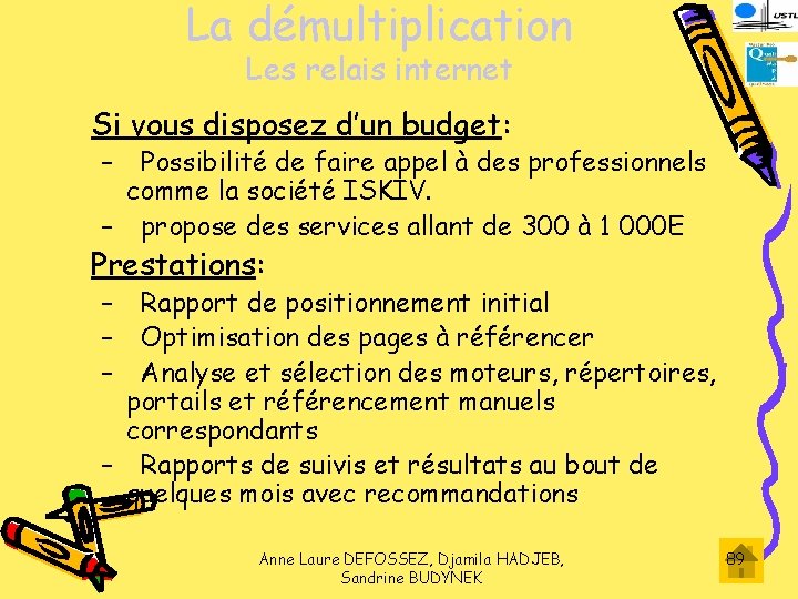 La démultiplication Les relais internet Si vous disposez d’un budget: – Possibilité de faire