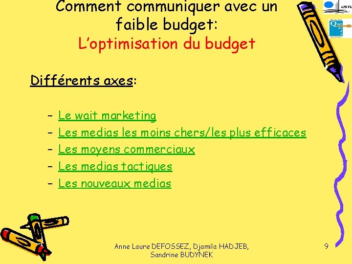 Comment communiquer avec un faible budget: L’optimisation du budget Différents axes: – – –