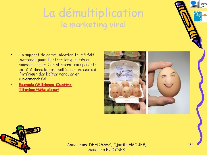 La démultiplication le marketing viral • • Un support de communication tout à fait