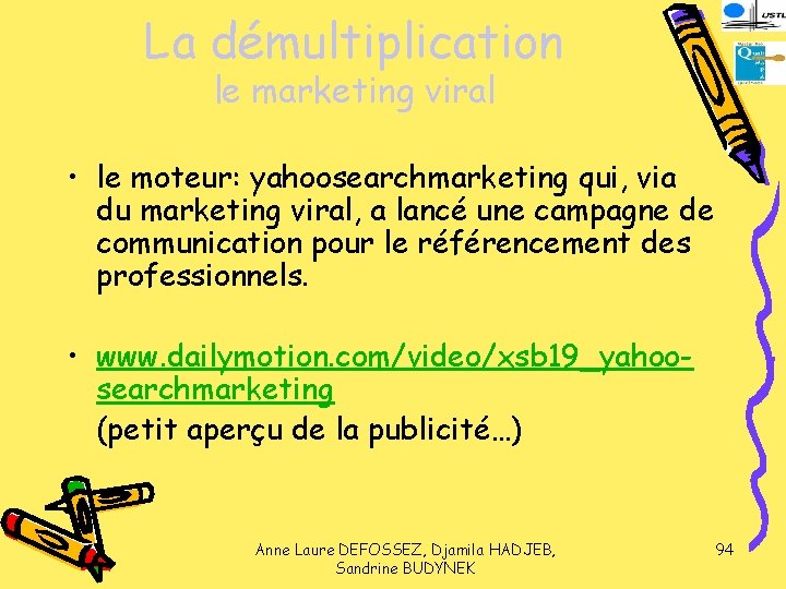 La démultiplication le marketing viral • le moteur: yahoosearchmarketing qui, via du marketing viral,