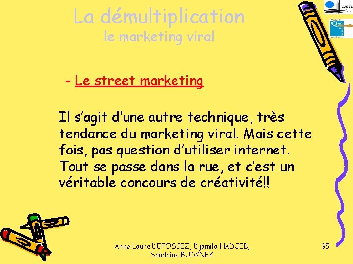 La démultiplication le marketing viral - Le street marketing Il s’agit d’une autre technique,