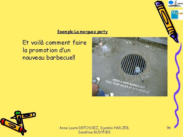 Exemple: La merguez party Et voilà comment faire la promotion d’un nouveau barbecue!! Anne