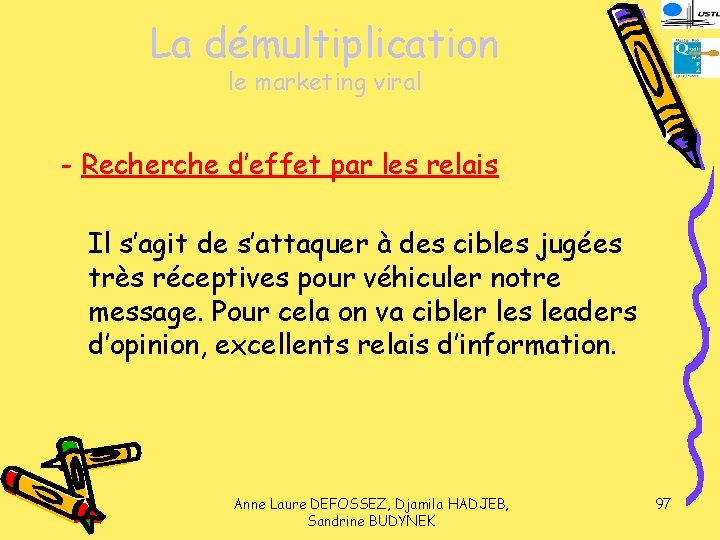 La démultiplication le marketing viral - Recherche d’effet par les relais Il s’agit de