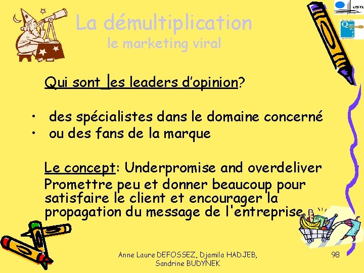 La démultiplication le marketing viral Qui sont les leaders d’opinion? • des spécialistes dans