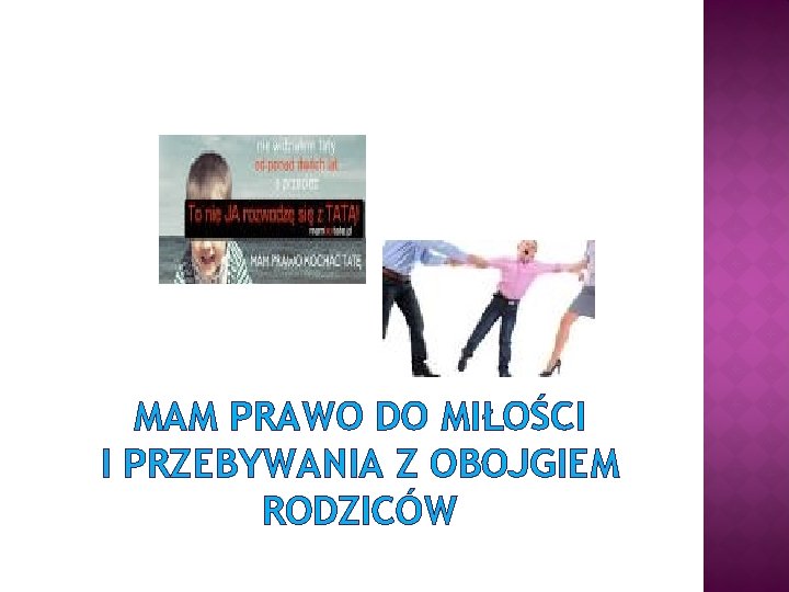 MAM PRAWO DO MIŁOŚCI I PRZEBYWANIA Z OBOJGIEM RODZICÓW 