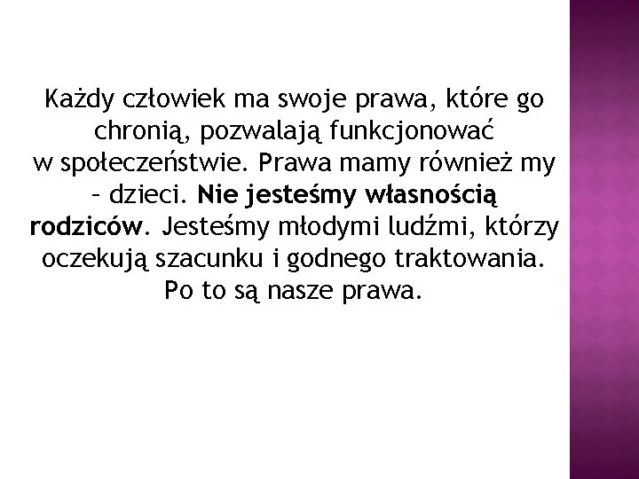 Każdy człowiek ma swoje prawa, które go chronią, pozwalają funkcjonować w społeczeństwie. Prawa mamy