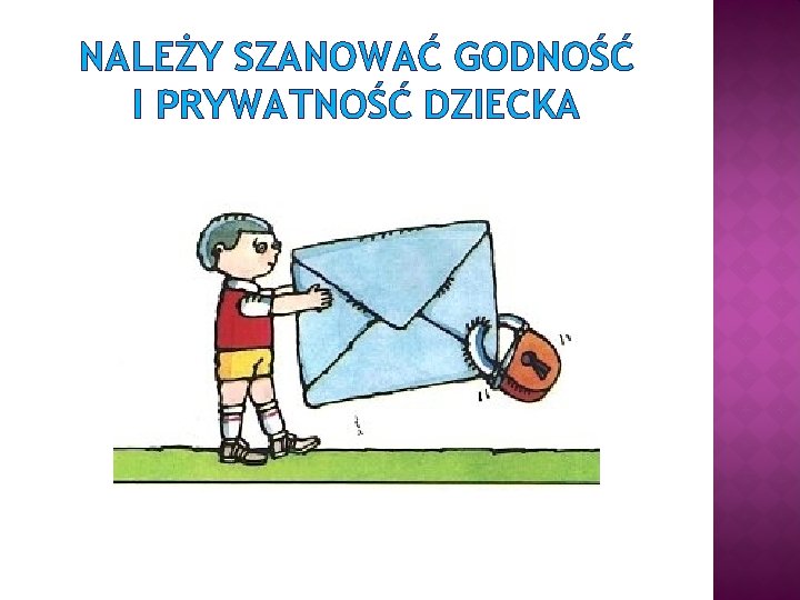 NALEŻY SZANOWAĆ GODNOŚĆ I PRYWATNOŚĆ DZIECKA 