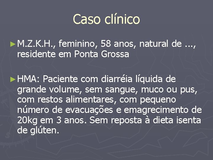 Caso clínico ► M. Z. K. H. , feminino, 58 anos, natural de. .