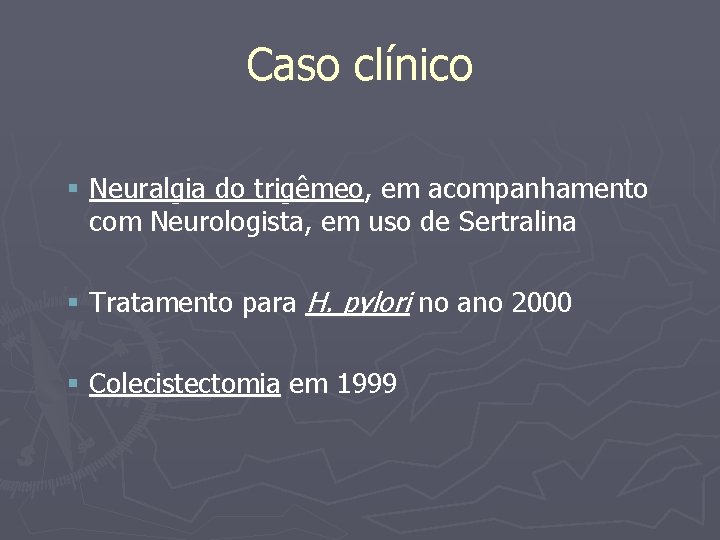 Caso clínico § Neuralgia do trigêmeo, em acompanhamento com Neurologista, em uso de Sertralina