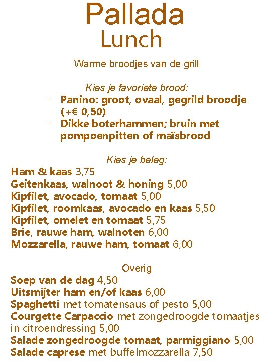 Pallada Lunch Warme broodjes van de grill Kies je favoriete brood: - Panino: groot,