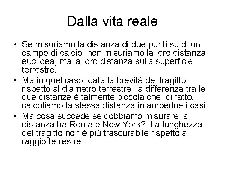 Dalla vita reale • Se misuriamo la distanza di due punti su di un