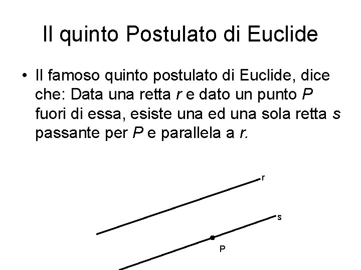 Il quinto Postulato di Euclide • Il famoso quinto postulato di Euclide, dice che: