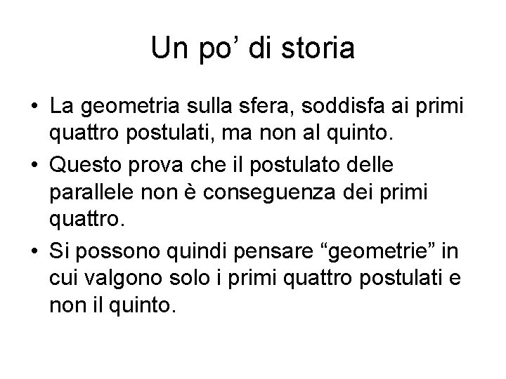 Un po’ di storia • La geometria sulla sfera, soddisfa ai primi quattro postulati,